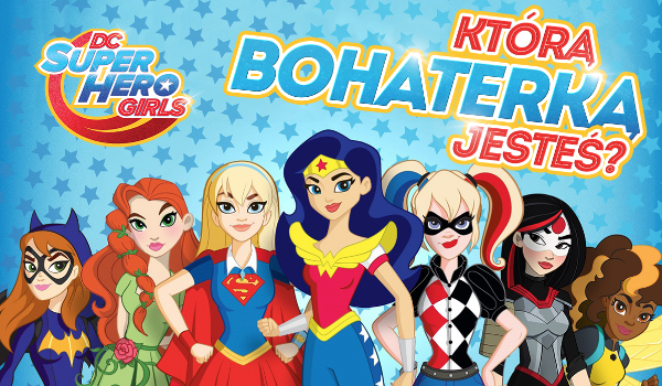 Którą bohaterką z Super Hero Girls jesteś?