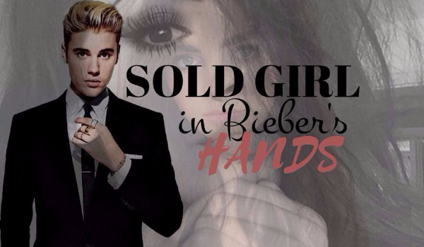 Sold Girl – in Bieber’s hands – PROLOG