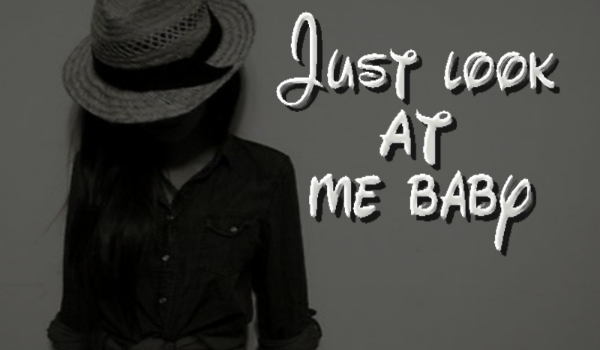 Just look at me baby- #3