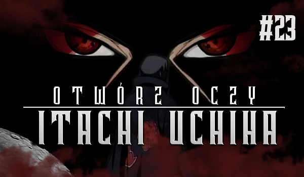 Otwórz oczy: Itachi Uchiha #23