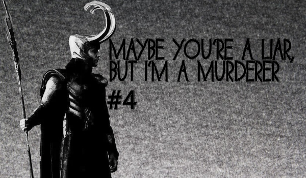Maybe you’re a liar, but I’m a murderer. #4