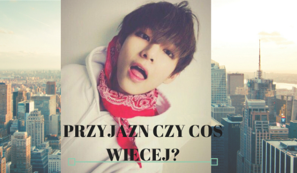 Przyjaźń, czy coś więcej? BTS #6