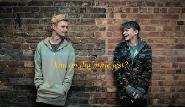 Kim on dla mnie jest? #2