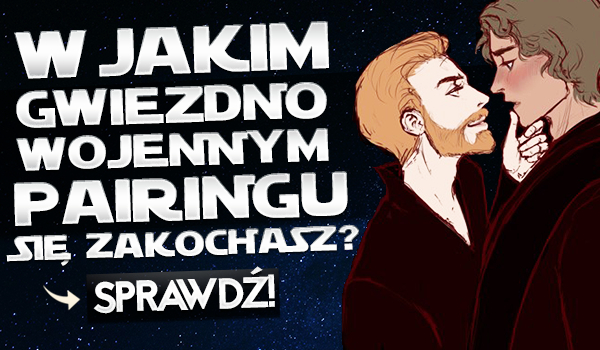 W jakim „Gwiezdno-wojennym” pairingu się zakochasz?