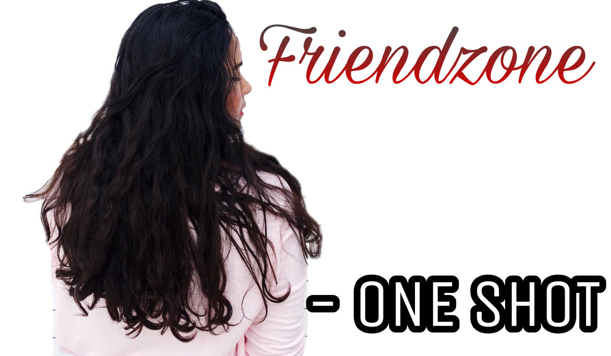 Friendzone – ONE SHOT