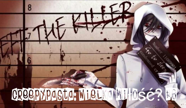 Creepypasta: Wielka miłość? #6