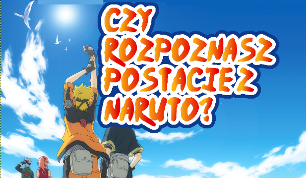 Czy rozpoznasz postacie z Naruto?