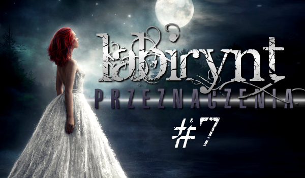 Labirynt przeznaczenia #7