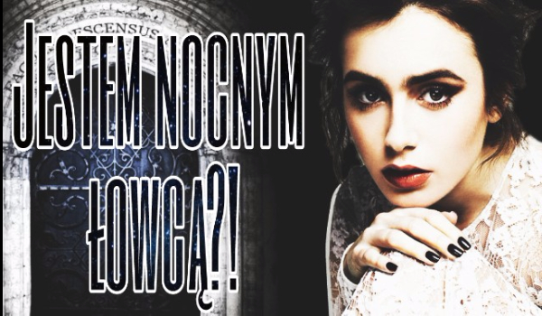 Jestem nocnym łowcą?! #1