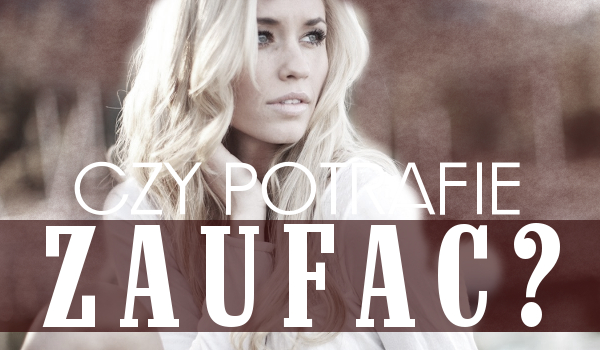 CZY POTRAFIĘ ZAUFAĆ? 2