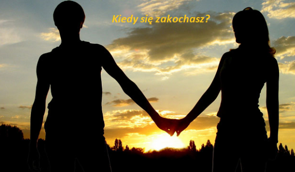 Kiedy się zakochasz?