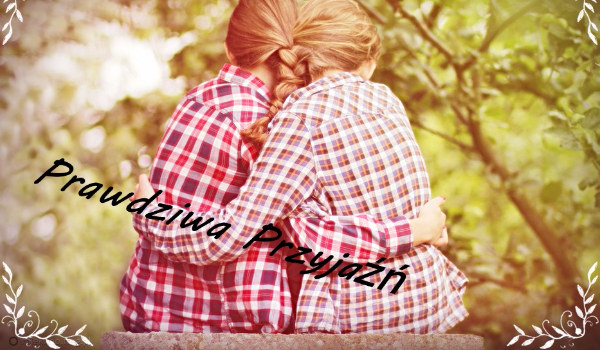 Prawdziwa Przyjaźń #7