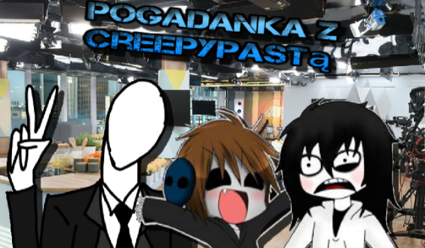 Pogadanka z Creepypastą @2