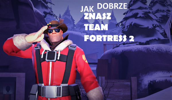 Jak dobrze znasz Team Fortress 2