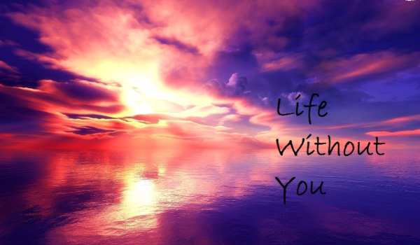 Life Without You cz.1