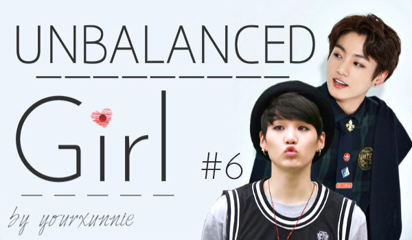 Unbalanced girl – Od nienawiści do staników – #6