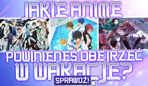 Jakie anime powinieneś obejrzeć w wakacje?