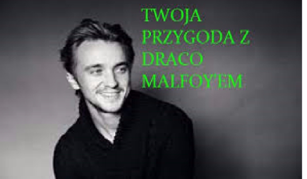 Twoja przygoda z Draco Malfoyem.#2
