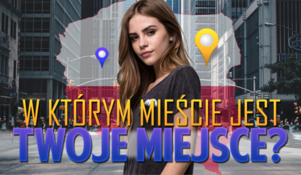 W jakim mieście jest Twoje miejsce?