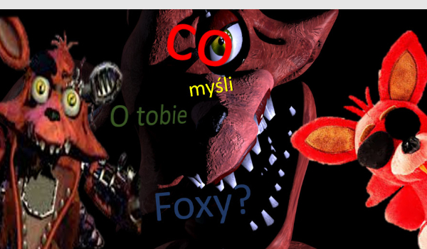 Co myśli o tobie foxy ?