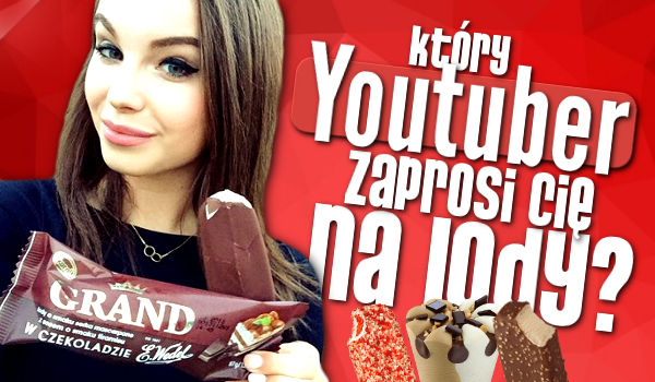 Który YouTuber zaprosi Cię na lody?