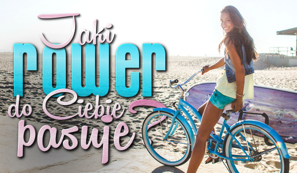 Jaki rower do Ciebie pasuje?