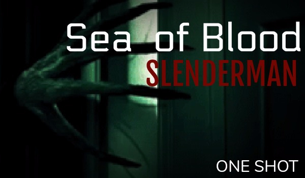 Sea of Blood… Slenderman – One Shot