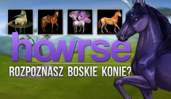 Czy znasz konie Boskie na Howrse?