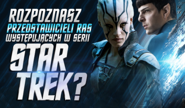 Czy rozpoznasz przedstawicieli ras występujących w serii Star Trek?