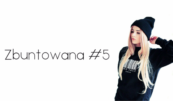 Zbuntowana #5