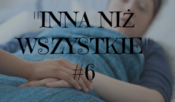 „INNA NIŻ WSZYSTKIE” #6