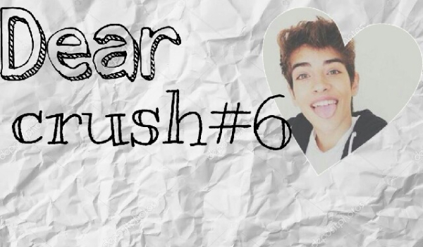 Dear Crush #6