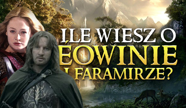 Ile wiesz o Éowinie i Faramirze?
