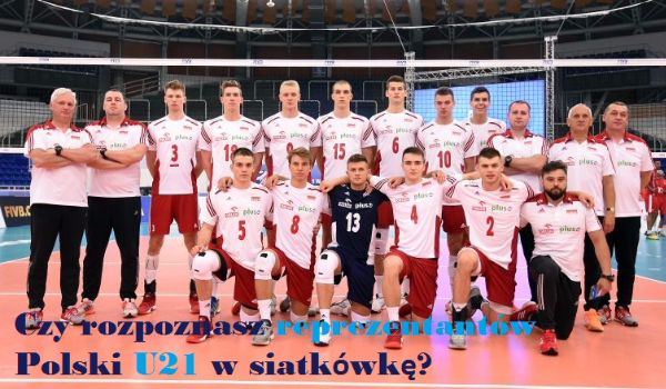Czy rozpoznasz reprezentantów Polski U21 w siatkówkę?