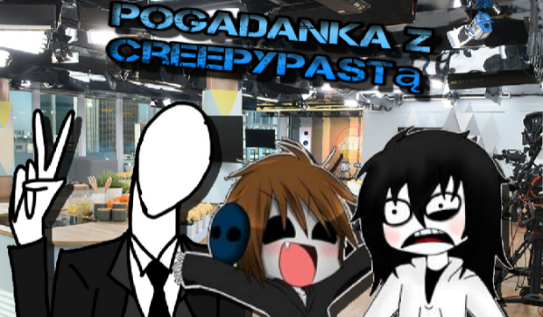 Pogadanka z Creepypastą @3