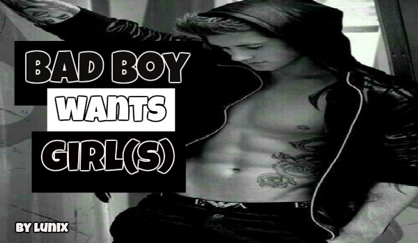 Bad boy wants girl(s)#5