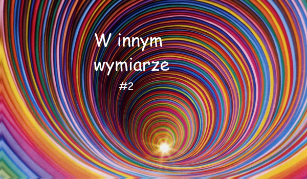 W innym wymiarze #2