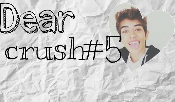 Dear Crush #5