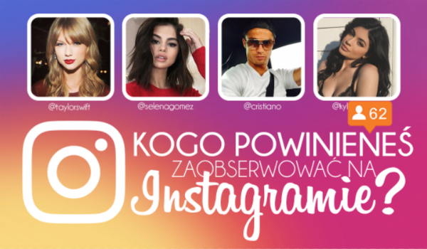 Kogo powinieneś zaobserwować na Instagramie?
