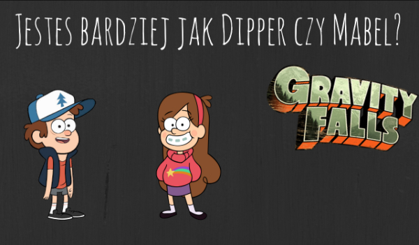 Jesteś bardziej jak Mabel czy Dipper?