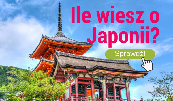 Ile wiesz o Japonii?