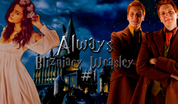 Always – Bliźniacy Weasley #1