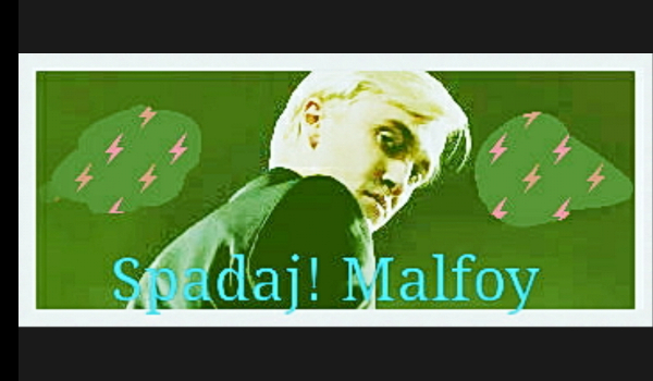 Spadaj!Malfoy…#3