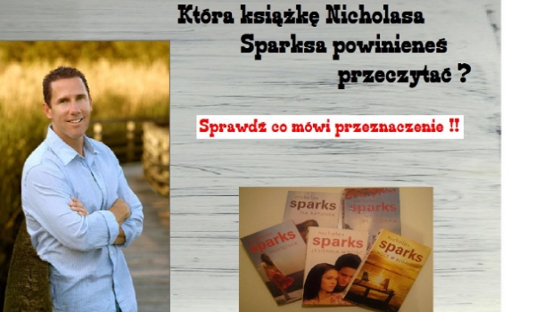 Wylosuj książkę Nicholasa Sparksa, którą powinieneś przeczytać w wakacje !!