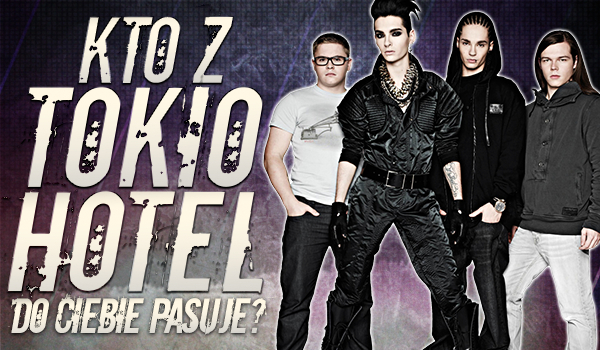 Kto z Tokio Hotel do Ciebie pasuje?
