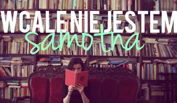 Wcale nie jestem samotna! #0,5 POSTACIE