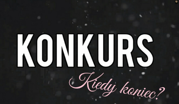 Konkurs ~ Kiedy koniec?