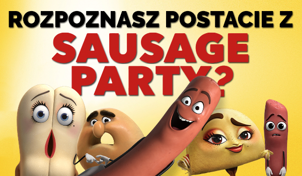 Czy znasz wszystkie postacie z filmu Sausage Party?