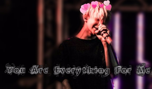 You Are Everything For Me #13