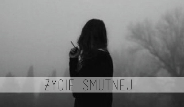 Życie smutnej… #12